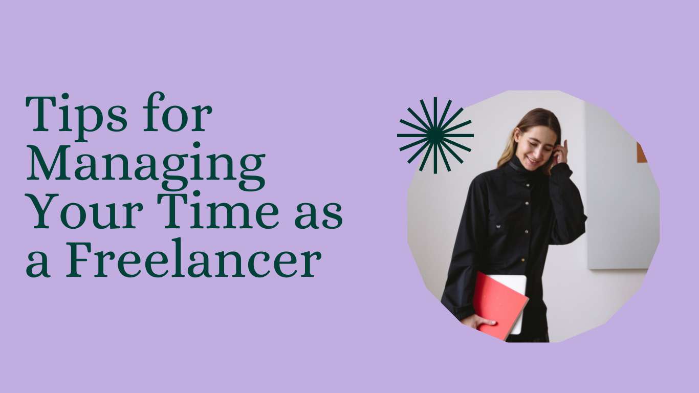 Tips for Managing Your Time as a Freelancer