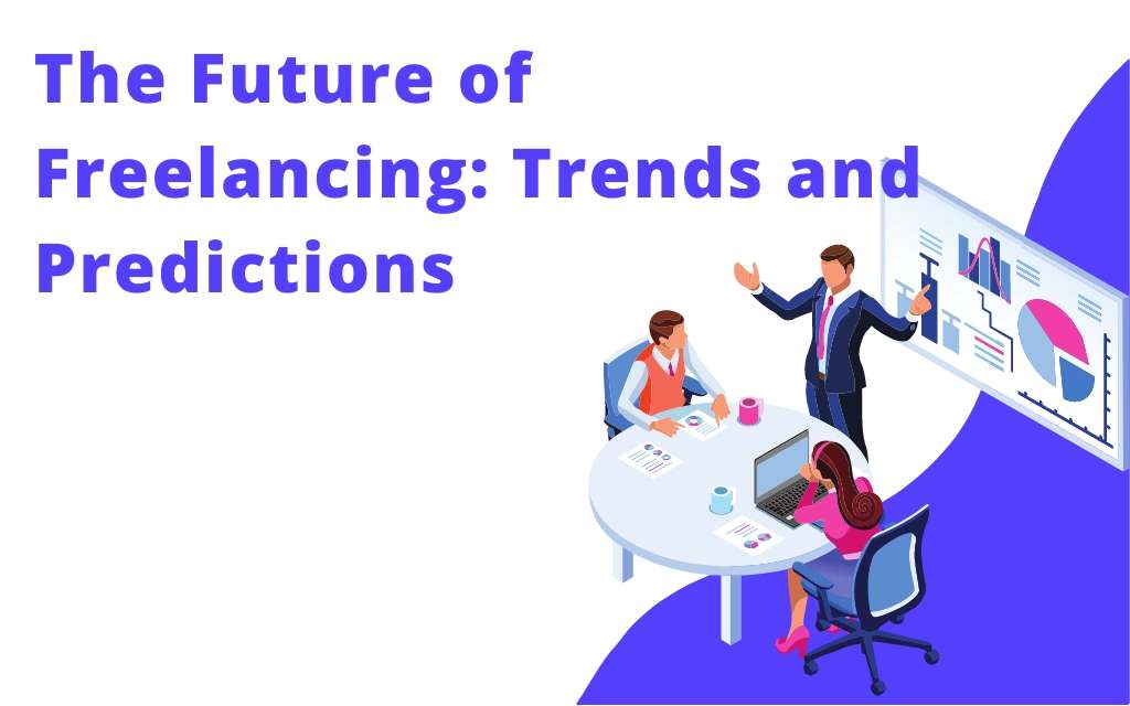 The Future of Freelancing: Trends and Predictions