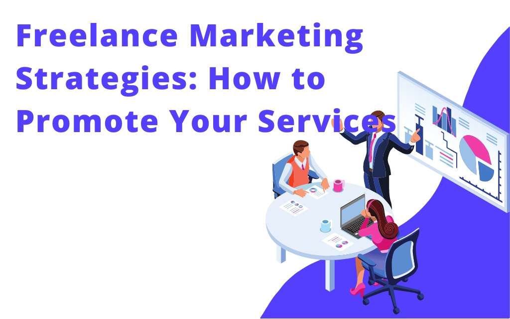 Freelance Marketing Strategies: How to Promote Your Services
