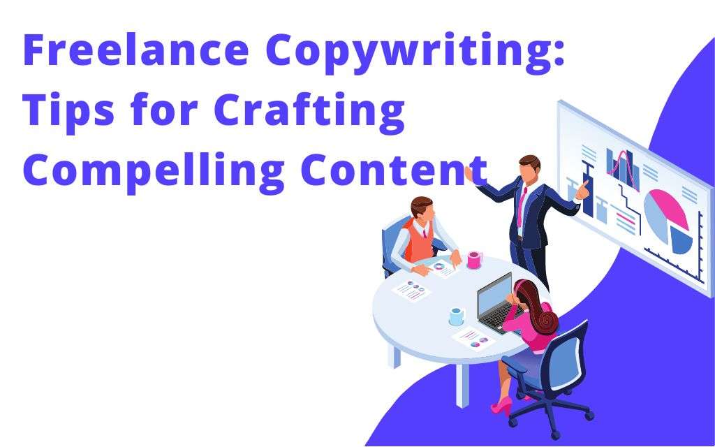 Freelance Copywriting: Tips for Crafting Compelling Content
