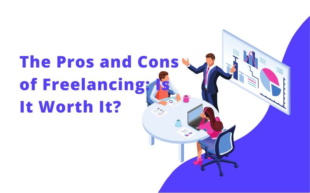 The Pros and Cons of Freelancing: Is It Worth It?